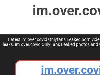 🔥Im Over Covid 41.8 GB OnlyFans Last Update🔥