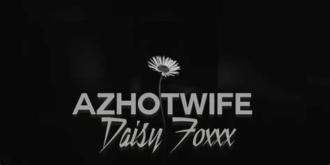 Daisy Foxxx (azhotwifexxx)